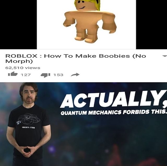 Roblox How To Make Boobies No Morph 62 510 Views Actually Quantum Mechanics Forbids This - roblox star wars morphs