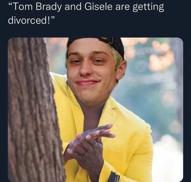 "Tom Brady And Gisele Are Getting Divorced - IFunny