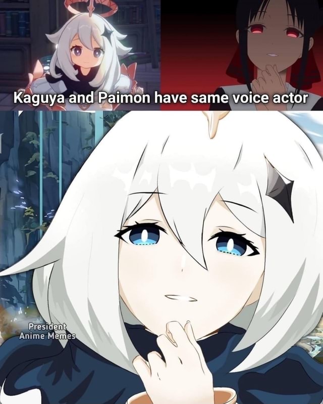 Me Kaguya and Paimon have same voice actor, President Anime - iFunny