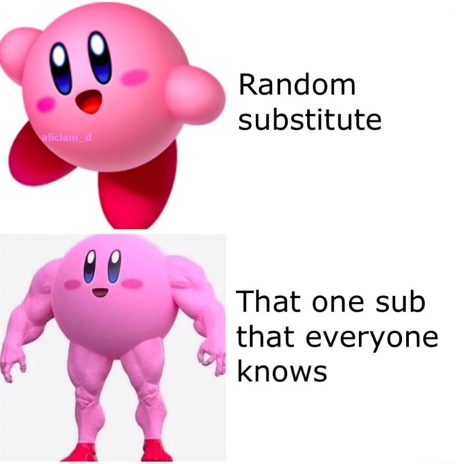 Random substitute That one sub _ that everyone knows - iFunny