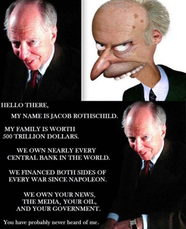 HELLO THERE, MY NAME IS JACOB ROTHSCHILD. MY FAMILY IS WORTH 500