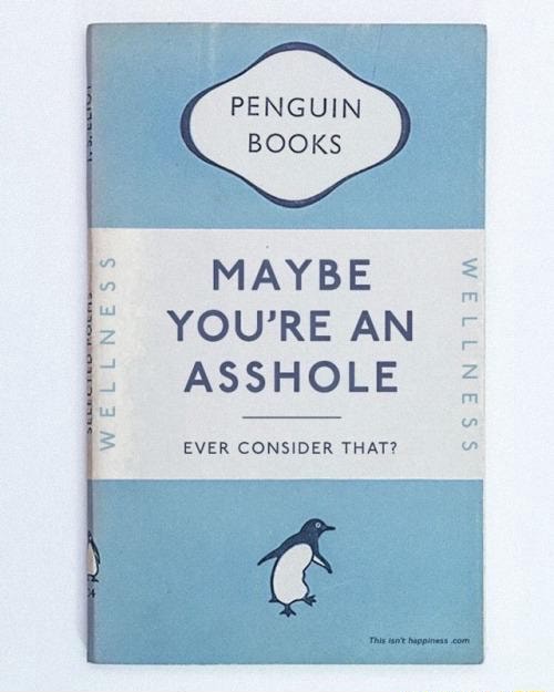 Penguin Books Maybe Youre An Asshole Ever Consider That Wellness Ss3nt13m Ifunny 5859