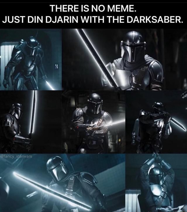 THERE IS NO MEME. JUST DIN DJARIN WITH THE DARKSABER. iFunny