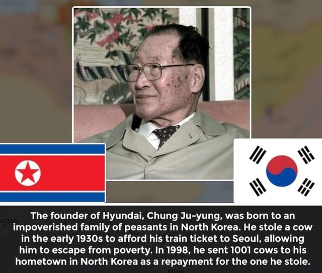 The founder of Hyundai, Chung Ju-yung, was born to an impoverished ...