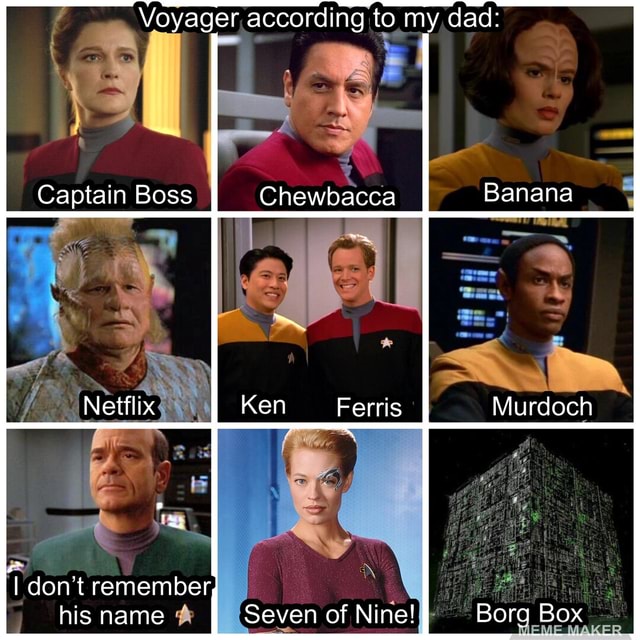 Voyager according to my dad: Captain Boss Chewbacca Netflix Ken Ferris ...