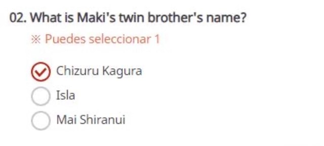 02. What is Maki's twin brother's name? Puedes seleccionar 1 Chizuru