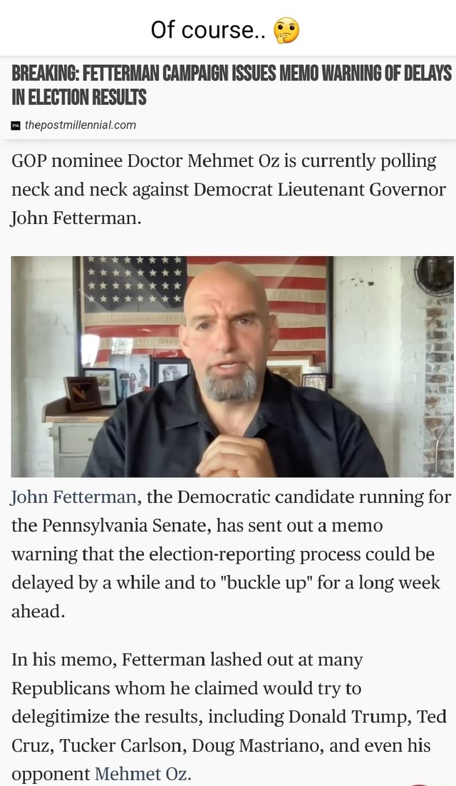 Of course.. BREAKING: FETTERMAN CAMPAIGN ISSUES MEMO WARNING OF DELAYS ...