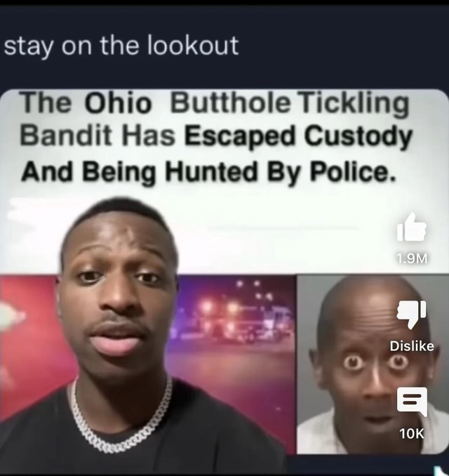 Stay On The Lookout The Ohio Butthole Tickling Bandit Has Escaped ...