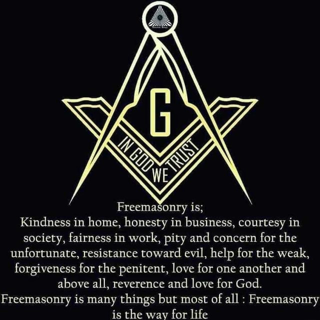 Freemasonry is; Kindness in home, honesty in business, courtesy in ...