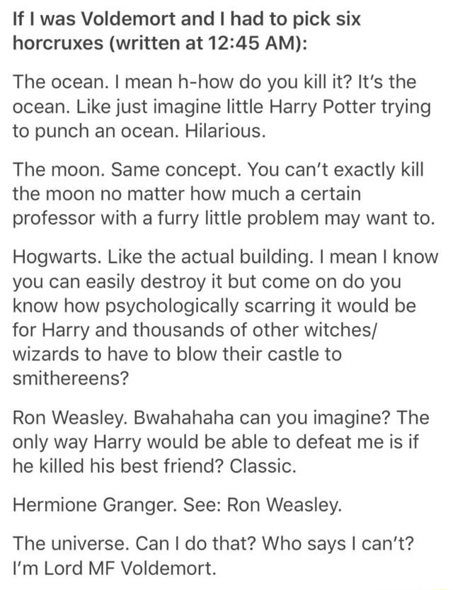 If I Was Voldemort And I Had To Pick Six Horcruxes Written At 12 45 Am The Ocean I Mean H How Do You Kill It It S The Ocean Likejust Imagine Little Harry Potter