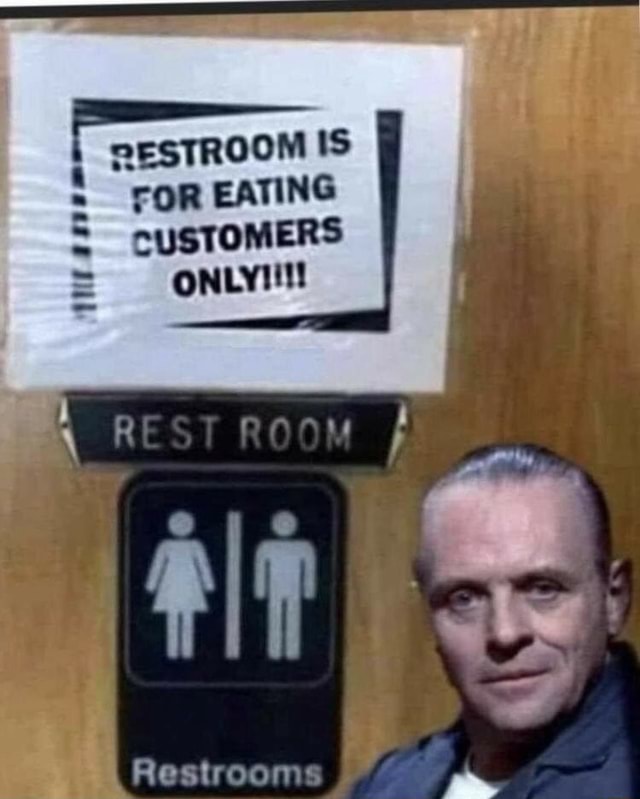 RESTROOM IS FOR EATING CUSTOMERS ONLY!!! ROOM Restrooms - iFunny