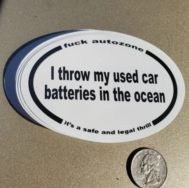 Throw my used car batteries in the ocean sate and teg?* iFunny