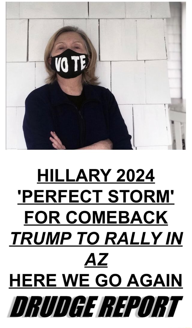 HILLARY 2024 'PERFECT STORM' FOR COMEBACK TRUMP TO RALLY IN AZ HERE WE