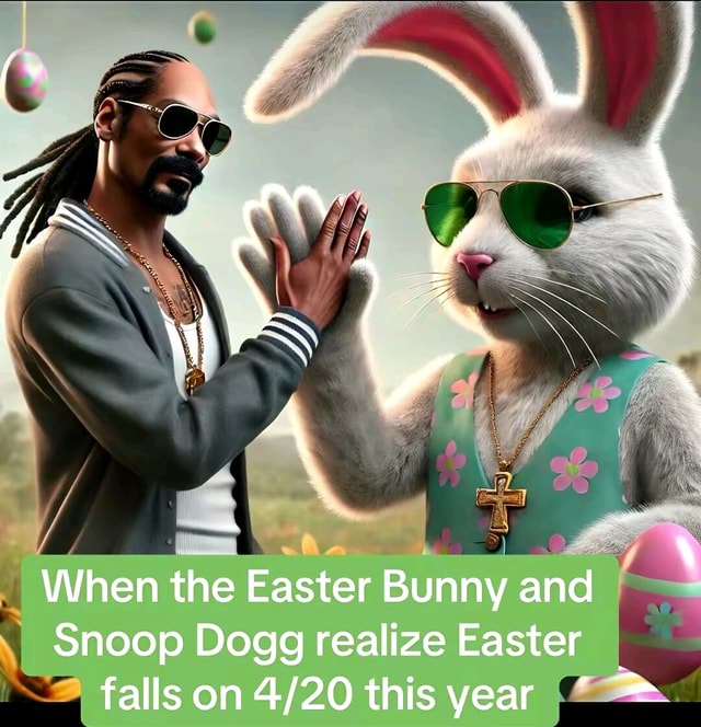 When the Easter Bunny and Snoop Dogg realize Easter falls on this year ...
