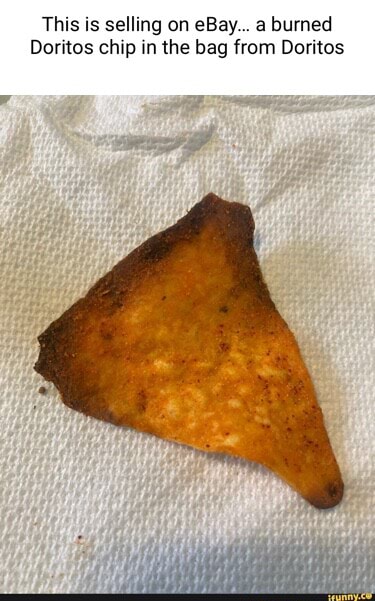 This is selling on eBay... a burned Doritos chip in the bag from ...