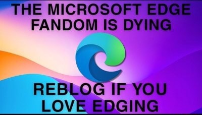 THE MICROSOFT EDGE FANDOM IS DYING REBLOG IF YOU LOVE EDGING - iFunny