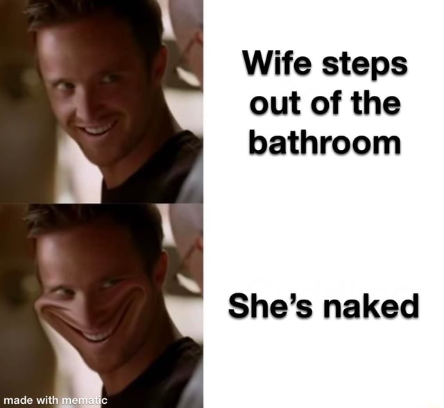 Wife Steps Out Of The Bathroom Shes Naked Ifunny