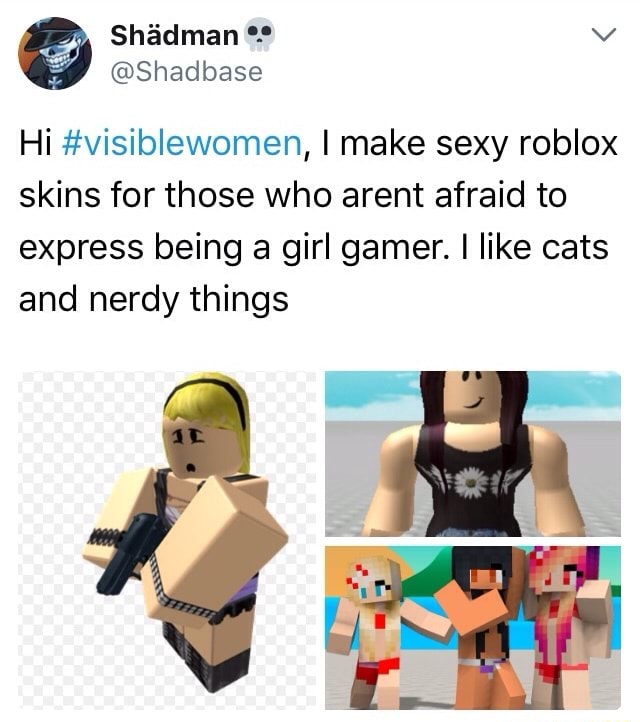 Hi Visiblewomen I Make Sexy Roblox Skins For Those Who Arent Afraid To Express Being A Girl Garner I Like Cats And Nerdy Things - hot roblox guy