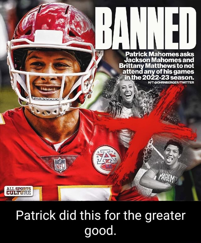 I ED Patrick Mahomes asks Jackson Mahomes and Brittany Matthews to not  attend any of his games in the 2022-23 season. pe ALLSPORTS CULTURE Patrick  did this for the greater good. - iFunny Brazil