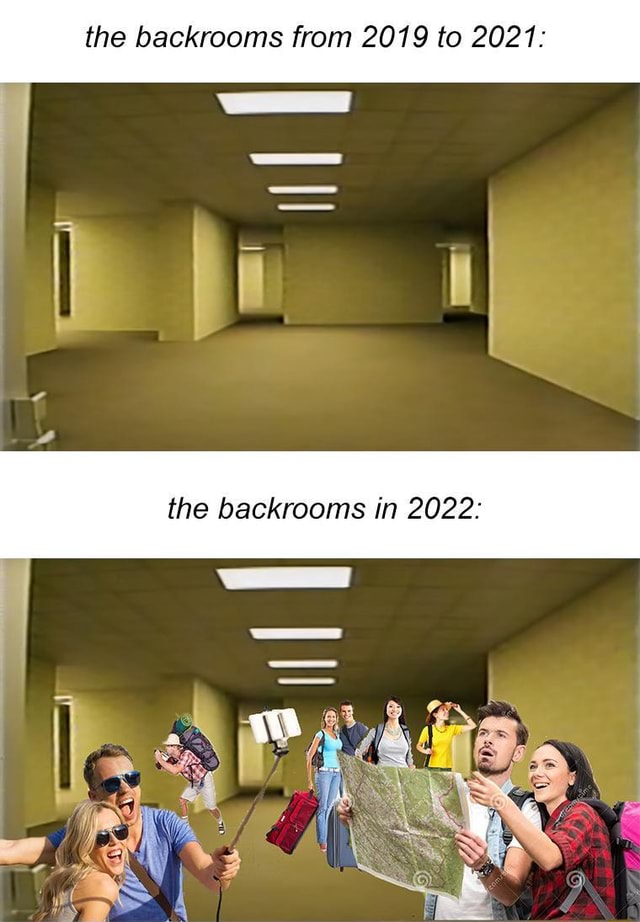 The backrooms from 2019 to 2021: the backrooms in 2022: - iFunny