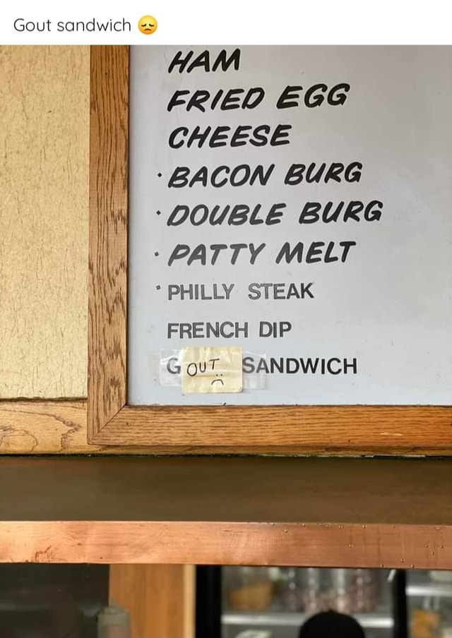 Gout sandwich HAM FRIEO EGG CHEESE 'BACON BURG 'DOUBLE BURG PATTY MELT