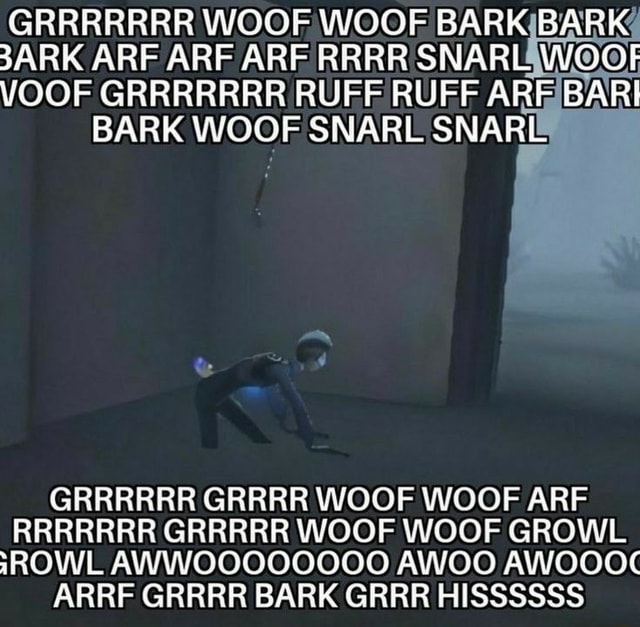 GRRRRRRR WOOF WOOF BARK BARK 3ARK ARF ARF ARF RRRR SNARL WOOT VOOF ...