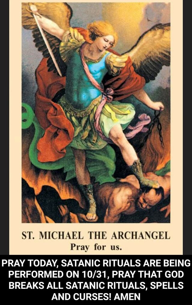 ST. MICHAEL THE ARCHANGEL Pray for us. PRAY TODAY, SATANIC RITUALS ARE ...