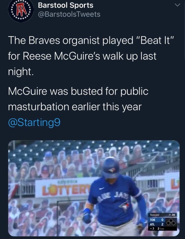 Braves' organist trolled Blue Jays catcher Reese McGuire by playing Beat  It in reference to his arrest for publicly masturbating in a parking lot  ishleague101 - iFunny