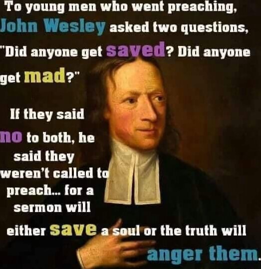 To young men who went preaching, John Wesley asked two questions, 