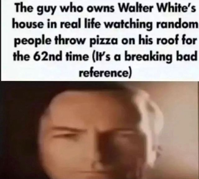 The guy who owns Walter White's house in real life watching random