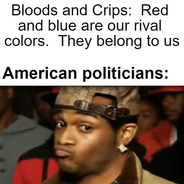 Bloods and Crips Red and blue are our rival colors. They belong to us