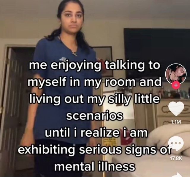 Me enjoying talking to myself in my room and / living out my silly