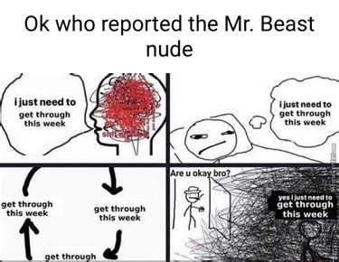 Ok who reported the Mr. Beast nude - iFunny