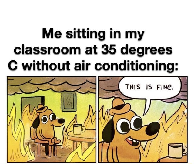 Me sitting in my classroom at 35 degrees C without air conditioning is