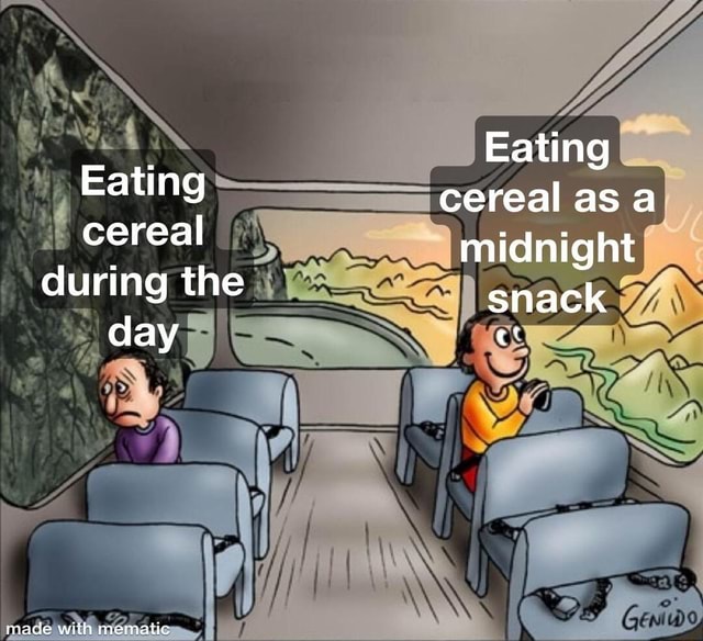 Eating cereal during the day Eating cereal as midnight snack iFunny
