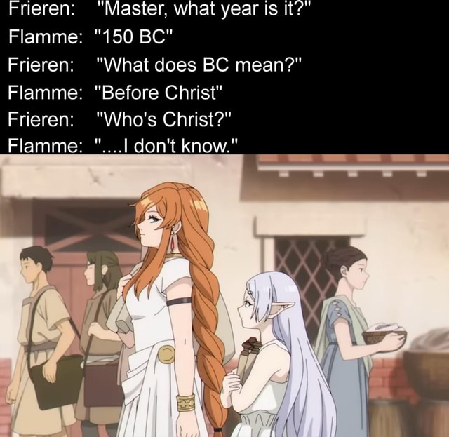 Frieren "Master, what year is it' "150 BC" Frieren "What does BC mean