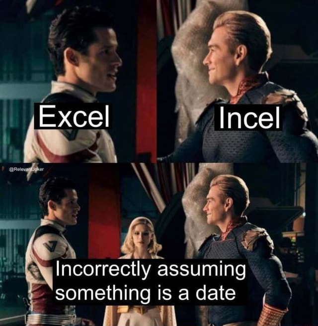 Excel incel incorrectly assuming something is a date ifunny