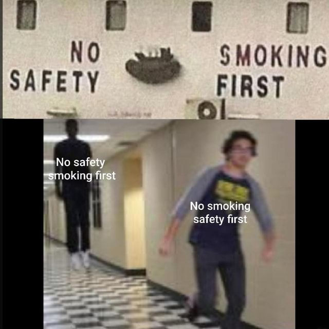 No safety smoking first No smoking safety first - iFunny