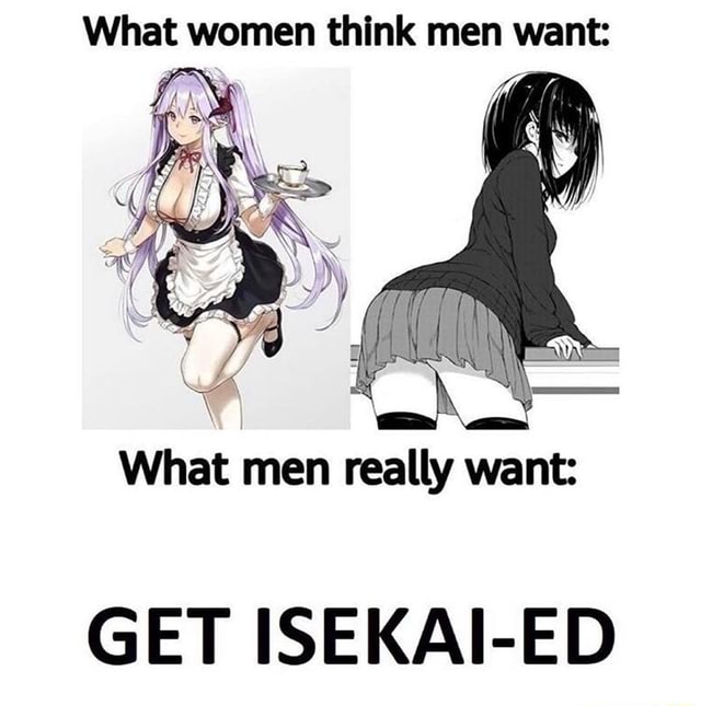 What Women Think Men Want What Men Really Want Get Isekai Ed