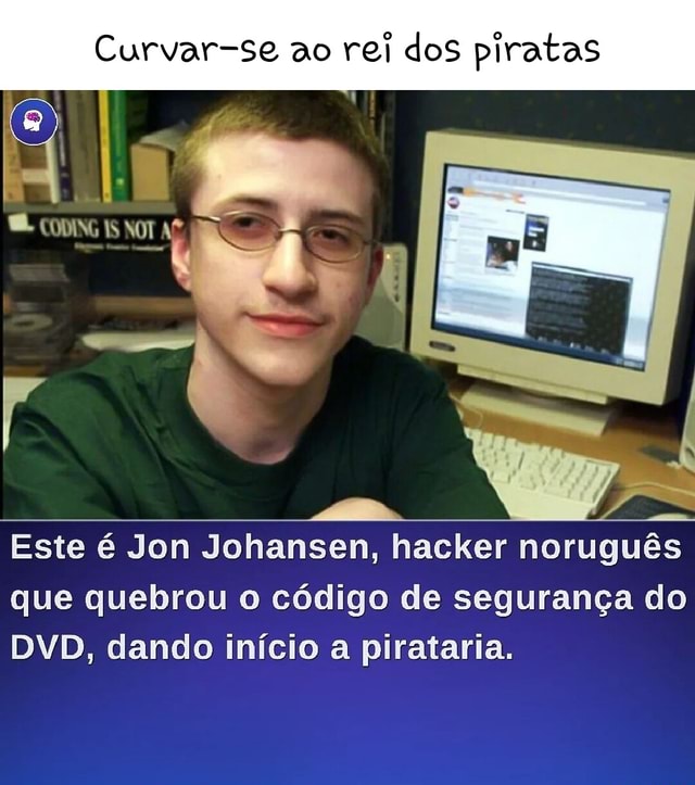 Curvar-se Ao Rei Dos Piratas CODING IS Este é Jon Johansen, Hacker ...