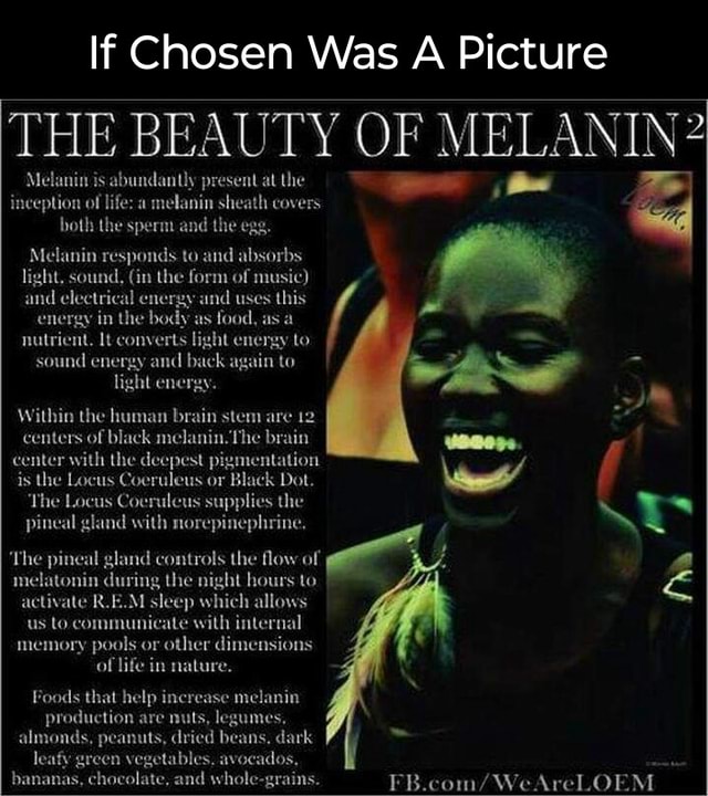 If Chosen Was A Picture THE BEAUTY OF MELANIN? Melanin is abundantly