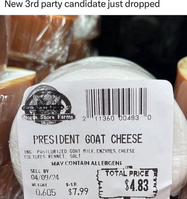 New party candidate just dropped PRESIDENT GOAT CHEESE ING PASTLURIZED