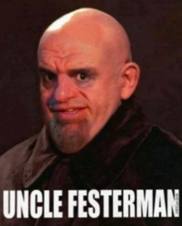UNCLE FESTERMAN - iFunny