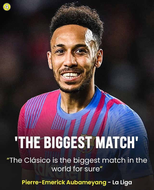 'THE BIGGEST MATCH' The Clasico is the biggest match in the world for