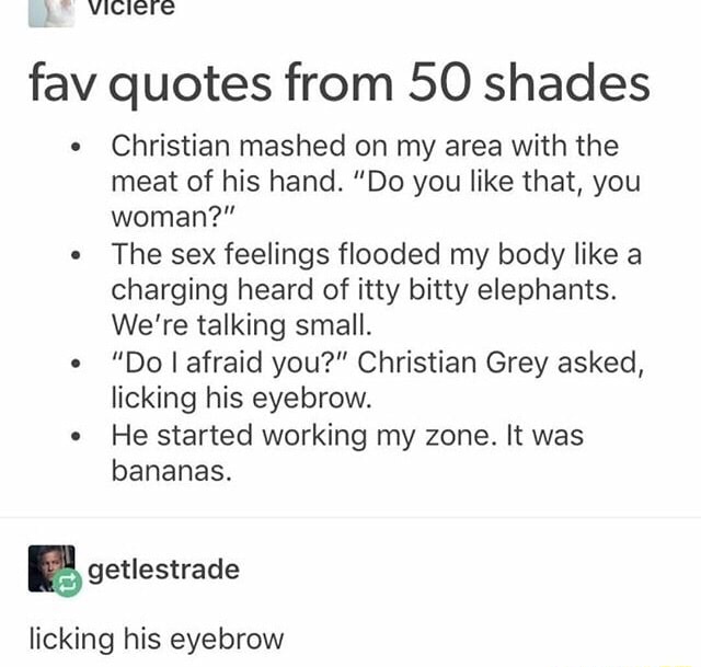 Y Fav Quotes From 50 Shades Christian Mashed On My Area With The Meat Of His Hand Do You Like That You Woman The Sex Feelings ﬂooded My Body Like