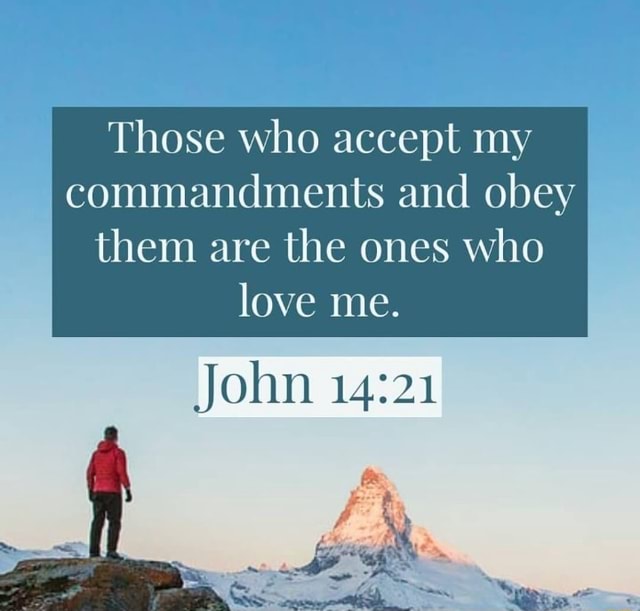 Those who accept my commandments and obey them are the ones who love me ...