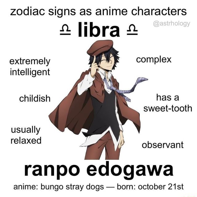 Zodiac signs as anime characters libra complex has a sweettooth usually  relaxed AA observant ranpo edogawa anime bungo stray dogs  born october  21st extremely intelligent childish  iFunny