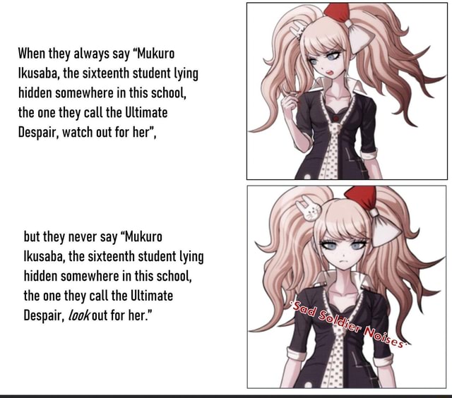 When They Always Say Mukuro Ikusaba The Sixteenth Student Lying Hidden Somewhere In This School The One They Call The Ultimate Despair Watch Out For Her But They Never Say Mukuro Ikusaba