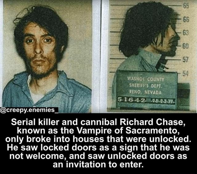 Serial killer and cannibal Richard Chase, known as the Vampire of Sacramento, only broke into