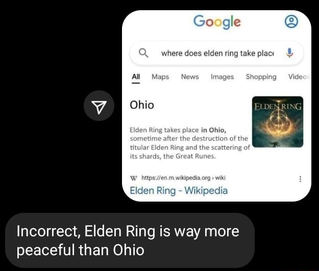 Google where does elden ring take plac Ohio Eiden Ang tetes plage in Ohlo,  sometime atter the destruction of the Ring Wikipedia Incorrect, Elden Ring  is way more peaceful than Ohio 